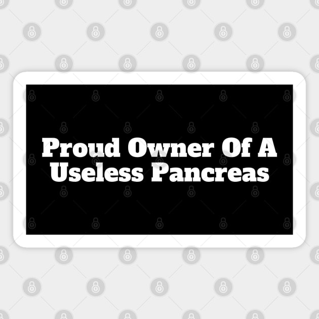 Proud Owner Of A Useless Pancreas Magnet by HobbyAndArt